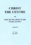 "Christ the Centre" (or "Why do we meet in His Name alone") by Charles Stanley